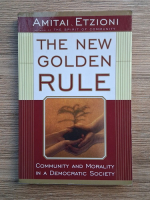 Anticariat: Amitai Etzioni - The new golden rule. Community and morality in a democratic society
