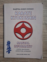 Bastea Iosif Ovidiu - Karate Kyokushin. Manual informativ pentru practicanti, instructori, antrenori