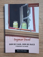 Dagmar Dusil - Dor de casa, dor de duca. Itinerare culinare