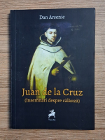 Dan Arsenie - Juan de la Cruz (insemnari despre calauza)
