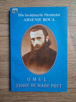 Din invataturile Parintelui Arsenie Boca. Omul, zidire de mare pret