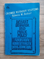 Anticariat: Edwin M. Schur - Crimes without victims. Deviant behavior and public policy. Abortion homosexuality drug addiction