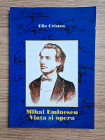 Elie Cristea - Mihai Eminescu. Viata si opera