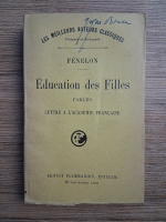 Francois Fenelon - Education des filles. Fables. Lettre a l'academie francaise (1929)