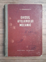 G. Georgescu - Ghidul atelierului mecanic