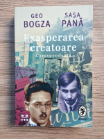 Geo Bogza - Exasperarea creatoare. Corespondenta
