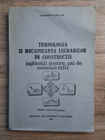 Gheorghe Petre Zafiu - Tehnologia si mecanizarea lucrarilor de constructii (aplicatii pentru cai de comunicatii)