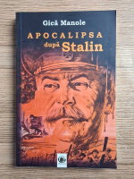 Gica Manole - Apocalipsa dupa Stalin