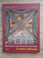 Giuseppe Basile - Restauri in San Francesco ad Assisi. Il cantiere dell'utopia