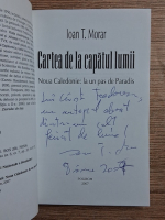 Ioan T. Morar - Cartea de la capatul lumii. Noua caledonie: la un pas de paradis (cu autograful autorului)