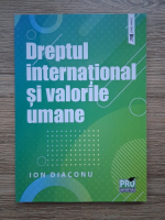 Anticariat: Ion Diaconu - Dreptul international si valorile umane