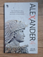 Jacob Abbott - Alexander the Great. The story of the world's greatest military commander