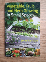 John Harrison - Vegetable, fruit and herb growing in small spaces