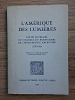 L'Amerique des Lumieres. Partie litteraire du colloque du bicentenaire de l'independance americaine