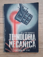 Liviu Ioanovici - Tehnologia mecanica (editia a VII-a)