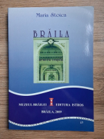 Maria Stoica - Braila. Memoria orasului. Imaginea unui oras romanesc din secolul al XIX-lea