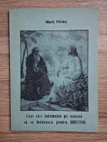 Anticariat: Mark Finley - Cum sa-i indemnam pe oameni sa se hotarasca pentru Hristos