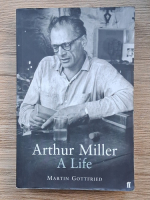 Martin Gottfried - Arthur Miller. A life