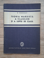 P. Fedoseev - Teoria marxista a claselor si a luptei de clasa