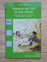 Anticariat: Patrick Weber - Histoire de l'art et des styles. Architecture, peinture, sculpture, de l'antiquite a nos jours