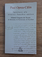 Anticariat: Paul Oprea-Calin - Ipostaze ale oratiei funebre antice. Sfantul Grigorie de Nyssa: In Meletium, In Pulcheriam, In Flacillam