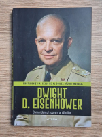 Anticariat: Protagonisti ai celui de-al doilea razboi mondial. Dwight D. Eisenhower, Comandantul suprem al aliatilor