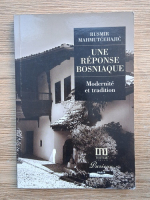 Anticariat: Rusmir Mahmutcehajic - Une reponse bosniaque. Modernite et tradition
