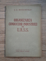 S. L. Rosenfeld - Organizarea conducerii industriei in U.R.S.S.