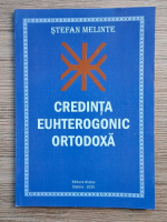 Anticariat: Stefan Melinte - Credinta euhterogonic ortodoxa