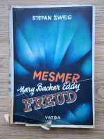 Stefan Zweig - Tamaduire prin spirit. Mesmer Mary Baker-Eddy. Sigmund Freud (1930)