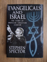 Stephen Spector - Evangelicals and Israel. The story of american Christian Zionism