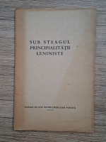 Sub steagul principialitatii leniniste