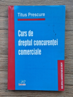 Anticariat: Titus Prescure - Curs de dreptul concurentei comerciale