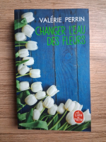 Valerie Perrin - Changer l'eau des fleurs