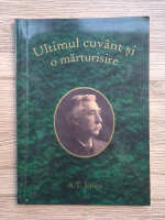 A. T. Jones - Ultimul cuvant si o marturisire