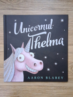 Aaron Blabey - Unicornul Thelma