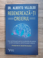 Alberto Villoldo - Regenereaza-ti creierul 