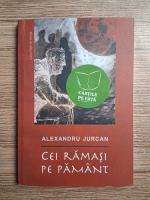 Alexandru Jurcan - Cei ramasi pe Pamant