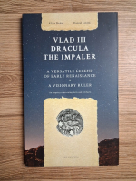 Alina Dedal, Daniel Ionita - Vlad III Dracula the Impaler. A versatile legend of early Renaissance. A visionary ruler