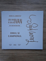 Anca Libidov - Un an fara Ivan. In memoriam. Omul si campionul