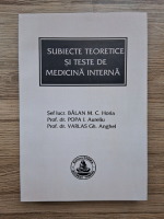 Balan M. C. Horia - Subiecte teoretice si teste de medicina interna