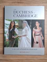 Bethan Holt - The Duchess of Cambridge. A decade of modern royal style