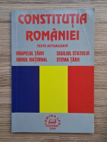 Constitutia Romaniei. Texte actualizate. Drapelul tarii, imnul national, sigiliul statului, stema tarii