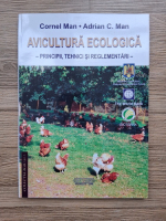 Cornel Man - Avicultura ecologica. Principii, tehnici si reglementari