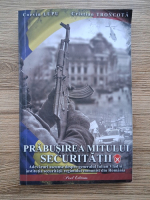 Anticariat: Corvin Lupu - Prabusirea mitului securitatii. Adevaruri ascunse despre generalul Iulian Vlad si institutia securitatii regimului comunist din Romania