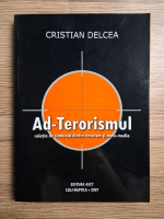 Cristian Delcea - Ad-Terorismul. Relatia de simbioza dintre terorism si mass-media