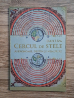 Dan Uza - Cercul de stele. Astronomie, destin si nemurire