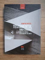Dumitru Cristea - Testamentul unui cruciat. Poezii de dincolo si de dincoace de gratii