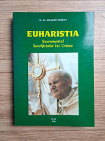 Eduard Ferent - Euharistia. Sacramentul sacrificiului lui Cristos