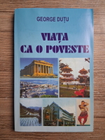 George Dutu - Viata ca o poveste